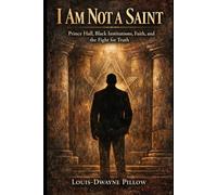 I AM NOT A SAINT: Prince Hall, Black Institutions, Faith, and The Fight for Truth