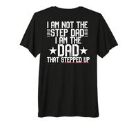 I AM NOT A Step DAD I'm THE DAD that Stepped UP Meme ON Back Premium T-Shirt