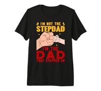 I AM NOT A Stepdad I'm THE DAD that Stepped UP Premium T-Shirt