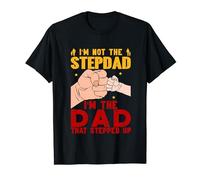 I AM NOT A STEPDAD I'M THE DAD THAT STEPPED UP T-Shirt