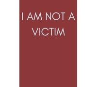 I am not a victim.: Guided journal for CPTSD, PTSD, Anxiety, and Depression.