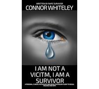 I Am Not A Victim, I Am A Survivor: A Personal, Clinical Psychology and Social Psychology Guide To Rape and Sexual Violence (An Introductory Series)
