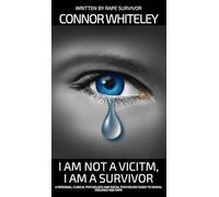 I Am Not A Victim, I Am A Survivor: A Personal, Clinical Psychology and Social Psychology Guide To Rape and Sexual Violence (Introductory)