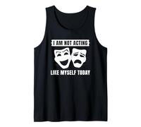 I Am Not Acting Like Myself Today Theater Masks Tank Top
