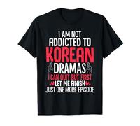 I Am Not Addicted to Korean Dramas Funny Korea TV K-Drama T-Shirt