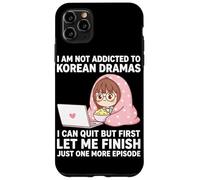 I Am Not Addicted To Korean Dramas Just One More Episode Case for iPhone 11 Pro Max