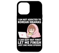 I Am Not Addicted To Korean Dramas Just One More Episode Case for iPhone 12 Pro Max