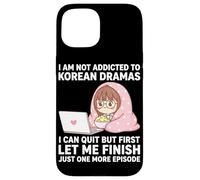 I Am Not Addicted To Korean Dramas Just One More Episode Case for iPhone 15