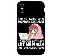 I Am Not Addicted To Korean Dramas Just One More Episode Case for iPhone X/XS