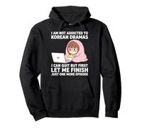 I Am Not Addicted To Korean Dramas Just One More Episode Pullover Hoodie
