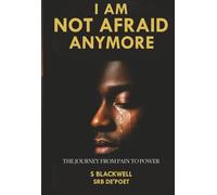 I Am Not Afraid Anymore: The Journey From Pain to Power