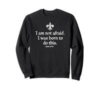 I Am Not Afraid I Was Born To Do This Joan of Arc Aged White Sweatshirt
