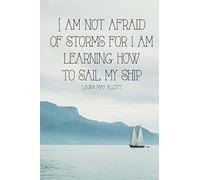 I Am Not Afraid of Storms for I Am Learning How to Sail My Ship: 150 page lined 6 x 9 notebook/diary/journal
