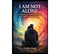 I AM NOT ALONE: A Compassionate Guide to Understanding and Moving Through Loneliness (Compassionate Coping Guides)