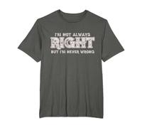 I Am Not Always Right But Never Wrong Humorous Sarcastic T-Shirt
