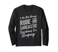 I Am Not Always Rude and Sarcastic Sometimes I'm Sleeping Long Sleeve T-Shirt