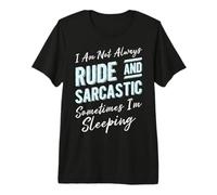 I Am Not Always Rude and Sarcastic Sometimes I'm Sleeping Premium T-Shirt