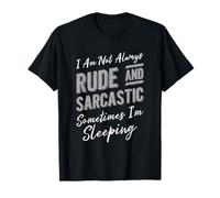 I Am Not Always Rude and Sarcastic Sometimes I'm Sleeping T-Shirt