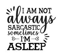 i am not always sarcastic sometimes i m asleep Poster A4 - Inspirational Motivational Wall Art daily Life Quote encouraging famous short phrases inspiring words spiritual hope messages success saying