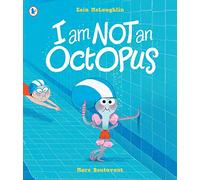 I Am Not An Octopus: A funny tale about facing fears and learning to swim