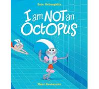 I Am Not An Octopus: A funny tale about facing fears and learning to swim