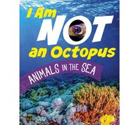 I Am Not an Octopus: Animals in the Ocean (What Animal Am I?)