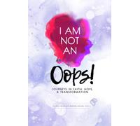 I Am Not an Oops: Journeys in Faith, Hope, & Transformation
