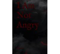 I Am Not Angry