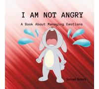I Am Not Angry: A Children’s Book About Big Feelings and Learning to Stay Calm (Blair Bunny's Adventures)