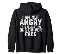 I Am Not Angry This Is Just My Bus Driver Face Zip Hoodie
