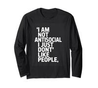 I Am Not Antisocial I Just Dont Like People Quote Long Sleeve T-Shirt