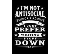 I am not antisocial, I just prefer writing stuff down: A Bold, Vintage-Style Typography Design Blank Lined Notebook - Funny Lined Notebook for ... Note Takers, and Introverts - 120 Pages