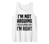 I Am Not Arguing I Am Explaining Why I Am Always Right Funny Tank Top