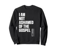 I Am Not Ashamed Of The Gospel Christian Inspirational Sweatshirt