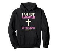 I Am Not Ashamed of The Gospel : Romans 1:16 Bible Verse Pullover Hoodie