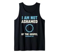 I Am Not Ashamed of The Gospel Romans 1:16 Bible Verse Tank Top