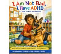 I Am Not Bad, Have ADHD: A Guide for Kids and Families