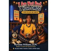 I AM Not Bad, I Have DMDD: A Guide for Kids and Families