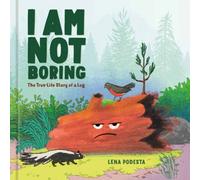 I Am Not Boring : The True-Life Story of a Log