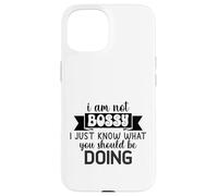 I Am Not Bossy I Just Know What You Should Be Doing Funny Case for iPhone 15