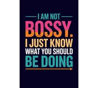 I am not bossy i just know what you should be doing: Funny Lined Journal for Confident Women, Sarcastic Quote Notebook for Boss Lady Energy