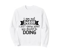 I Am Not Bossy I Just Know What You Should Be Doing Funny Sweatshirt