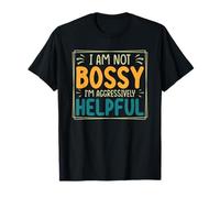 I Am Not Bossy I'm Aggressively Helpful T-Shirt