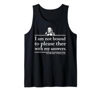 I Am Not Bound to Please Thee with My Answers Tank Top