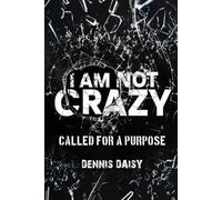 I Am Not Crazy: Called For A Purpose