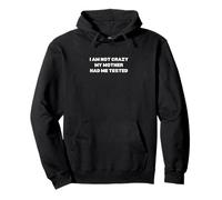 I Am Not Crazy, My Mother Had Me Tested Pullover Hoodie