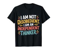 I Am Not Disobedient I Am an Independent Thinker - T-Shirt