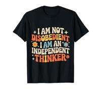 I Am Not Disobedient I Am an Independent Thinker - T-Shirt