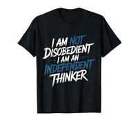 I Am Not Disobedient I Am an Independent Thinker T-Shirt