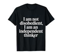 I Am Not Disobedient I Am an Independent Thinker - T-Shirt